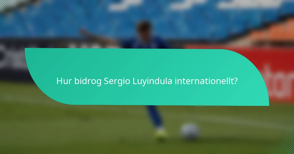 Hur bidrog Sergio Luyindula internationellt?