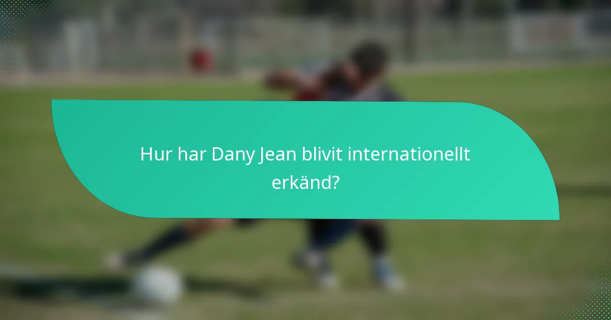 Hur har Dany Jean blivit internationellt erkänd?