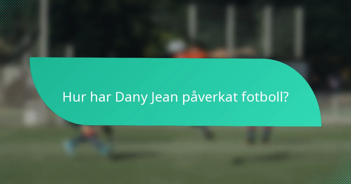 Hur har Dany Jean påverkat fotboll?