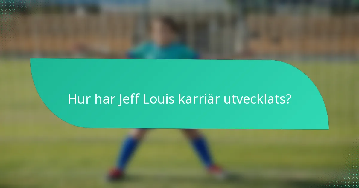 Hur har Jeff Louis karriär utvecklats?