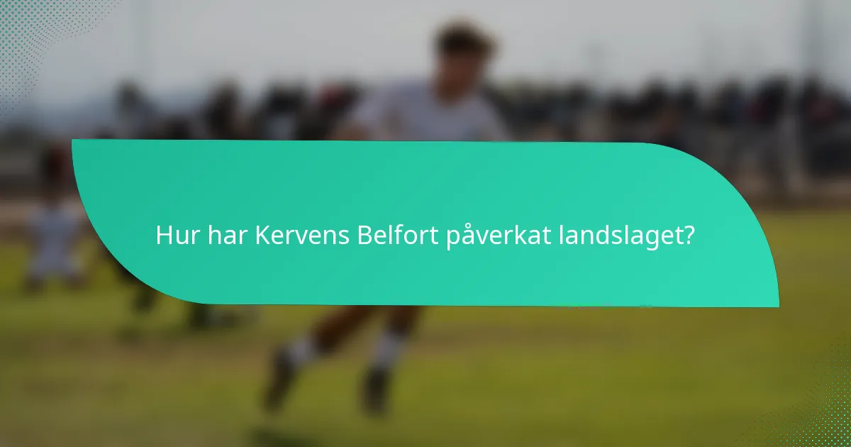 Hur har Kervens Belfort påverkat landslaget?