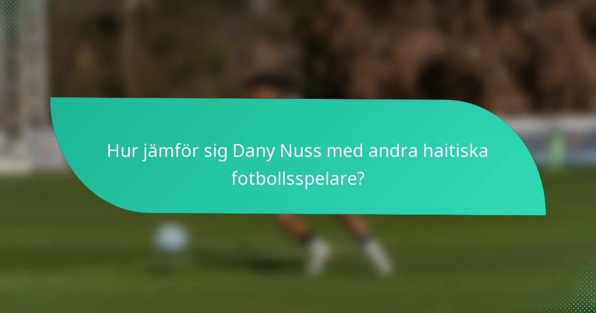 Hur jämför sig Dany Nuss med andra haitiska fotbollsspelare?