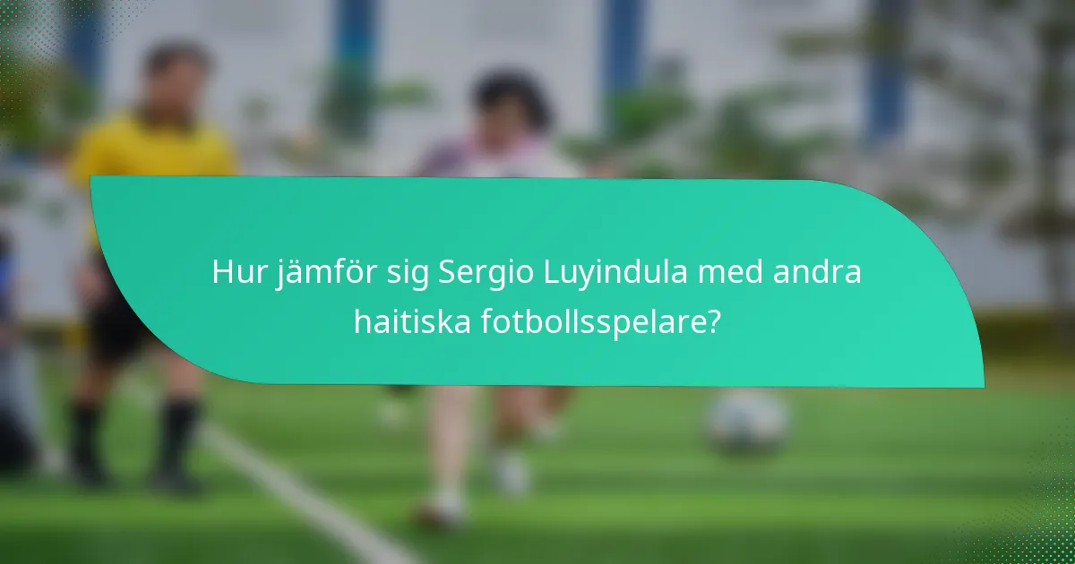 Hur jämför sig Sergio Luyindula med andra haitiska fotbollsspelare?