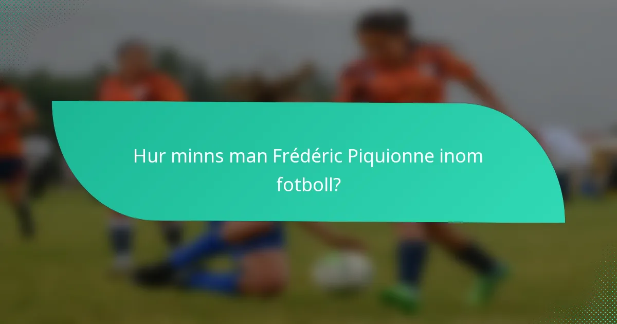 Hur minns man Frédéric Piquionne inom fotboll?