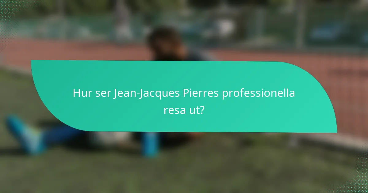 Hur ser Jean-Jacques Pierres professionella resa ut?