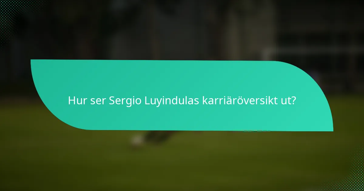 Hur ser Sergio Luyindulas karriäröversikt ut?