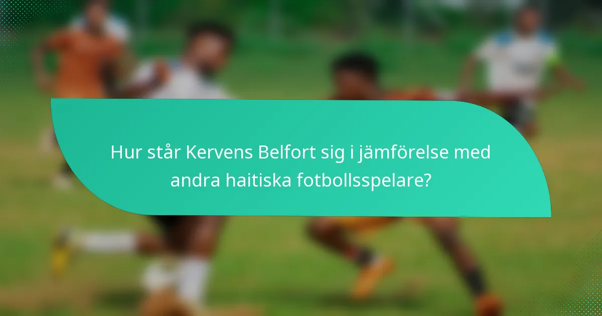 Hur står Kervens Belfort sig i jämförelse med andra haitiska fotbollsspelare?