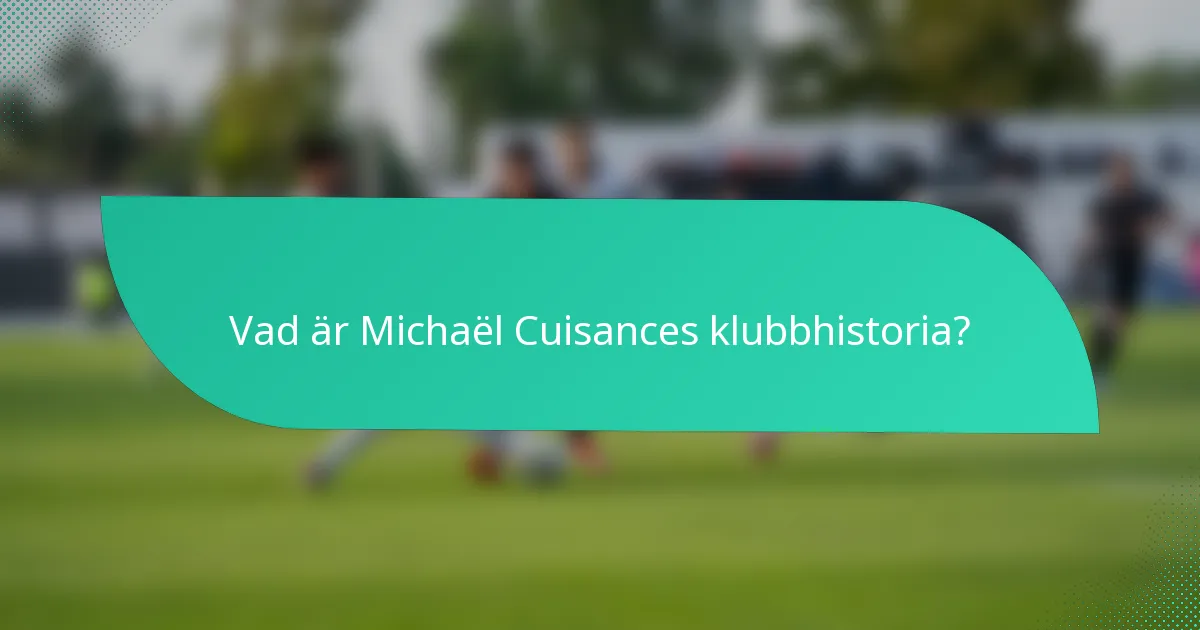 Vad är Michaël Cuisances klubbhistoria?