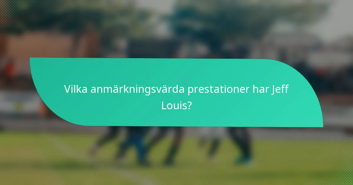Vilka anmärkningsvärda prestationer har Jeff Louis?
