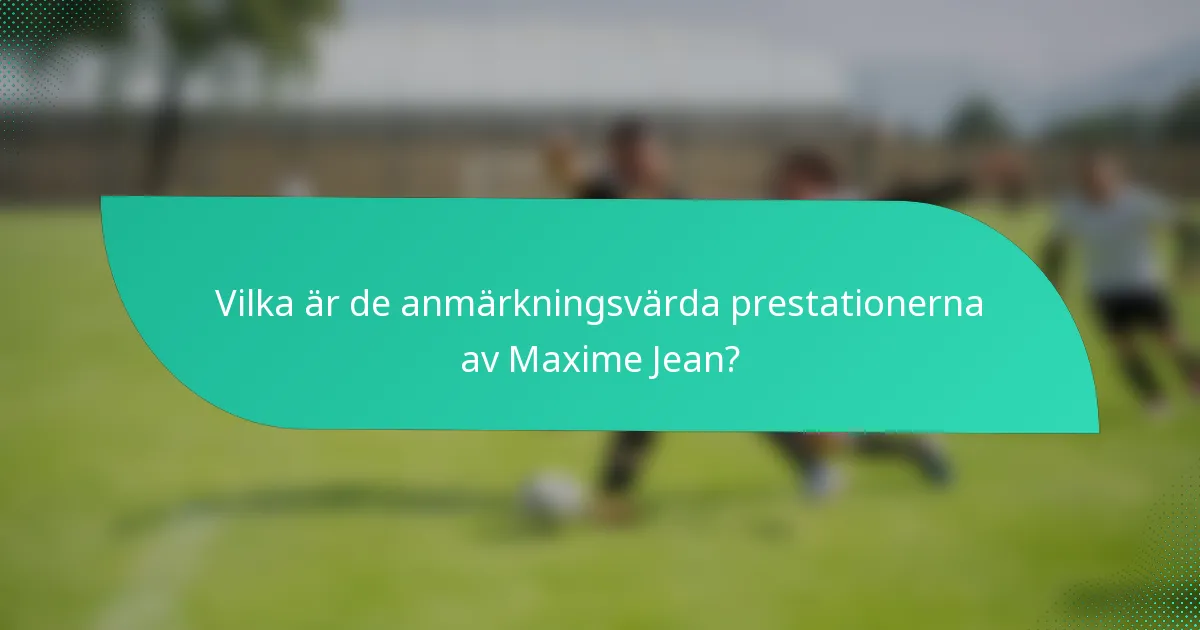Vilka är de anmärkningsvärda prestationerna av Maxime Jean?