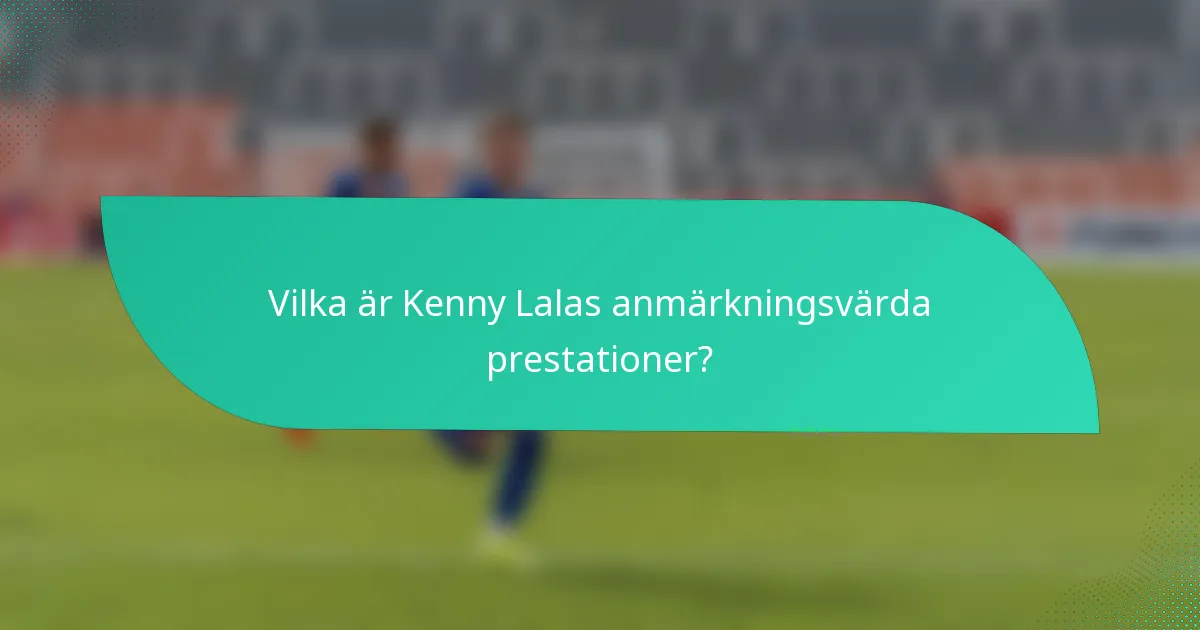 Vilka är Kenny Lalas anmärkningsvärda prestationer?