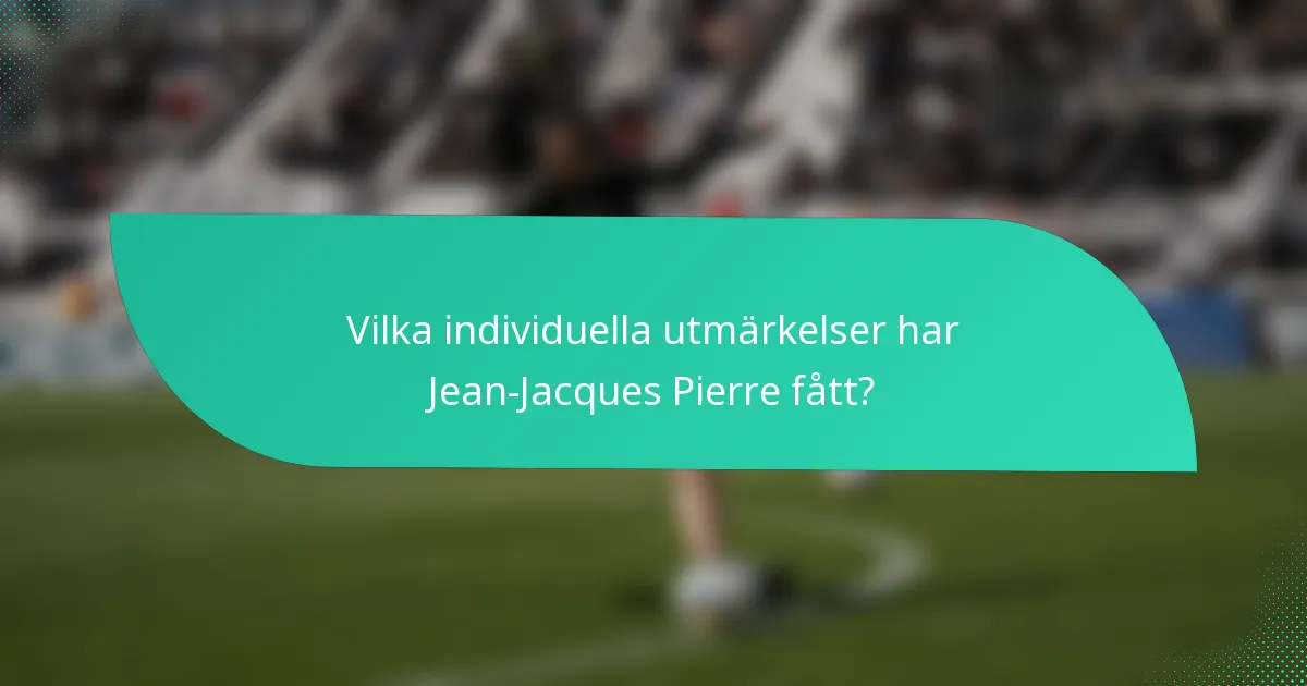 Vilka individuella utmärkelser har Jean-Jacques Pierre fått?