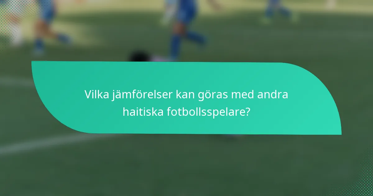 Vilka jämförelser kan göras med andra haitiska fotbollsspelare?