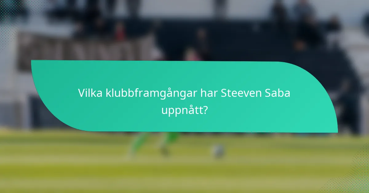 Vilka klubbframgångar har Steeven Saba uppnått?