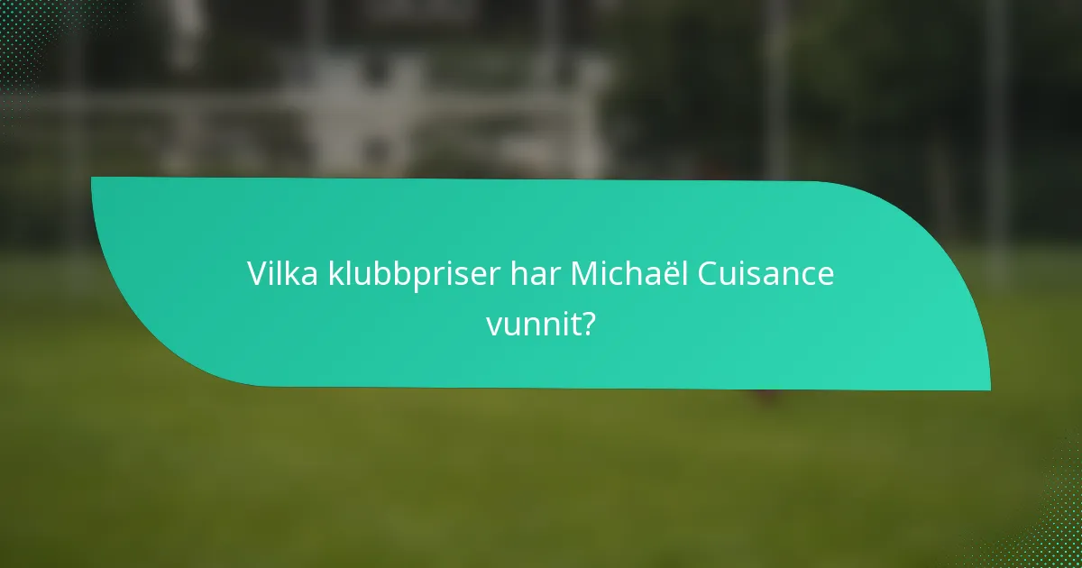 Vilka klubbpriser har Michaël Cuisance vunnit?