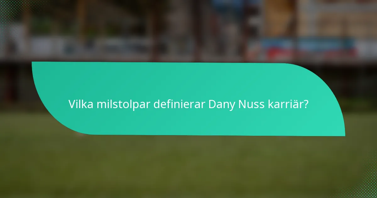 Vilka milstolpar definierar Dany Nuss karriär?