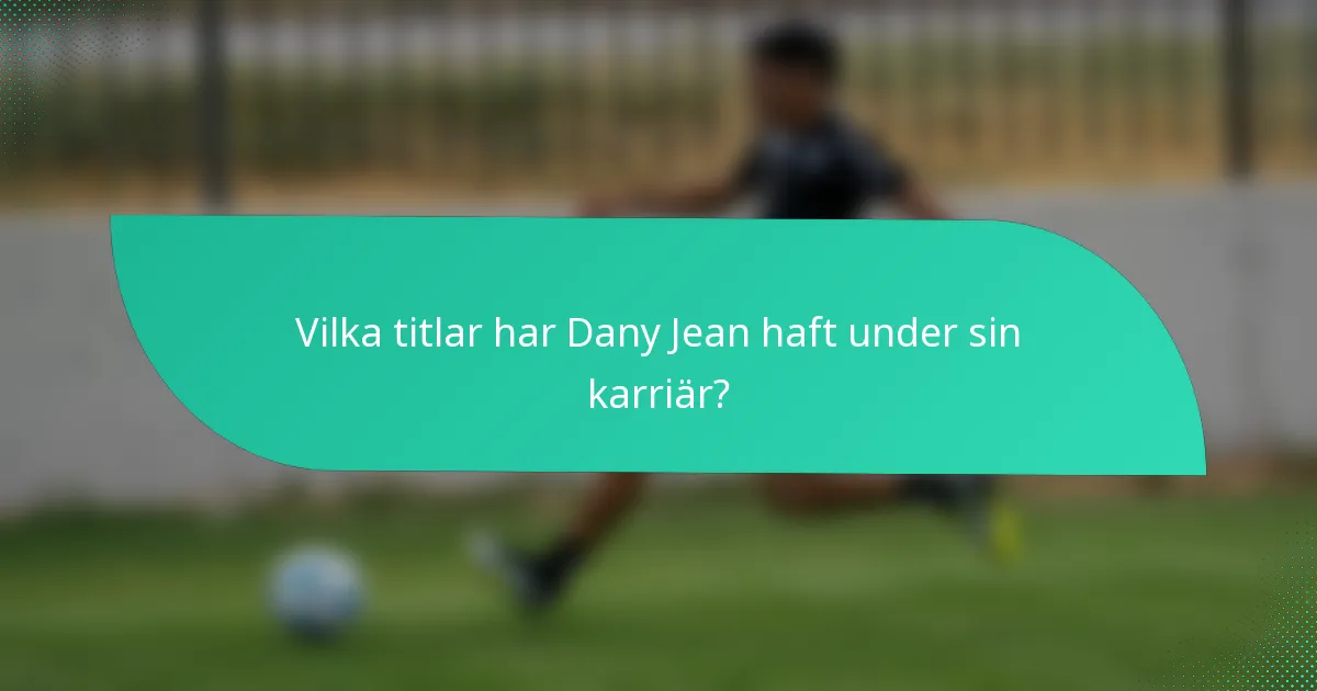 Vilka titlar har Dany Jean haft under sin karriär?