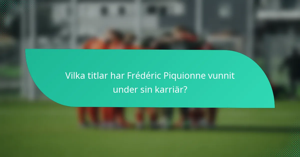 Vilka titlar har Frédéric Piquionne vunnit under sin karriär?