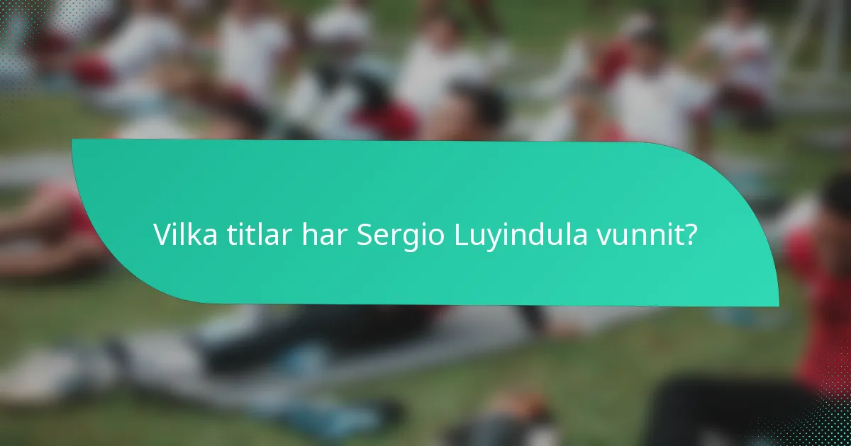 Vilka titlar har Sergio Luyindula vunnit?