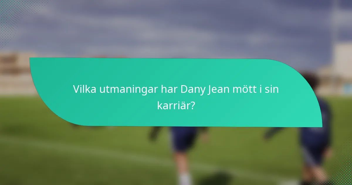 Vilka utmaningar har Dany Jean mött i sin karriär?