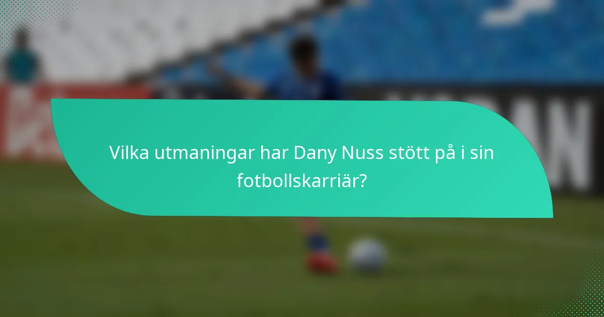 Vilka utmaningar har Dany Nuss stött på i sin fotbollskarriär?