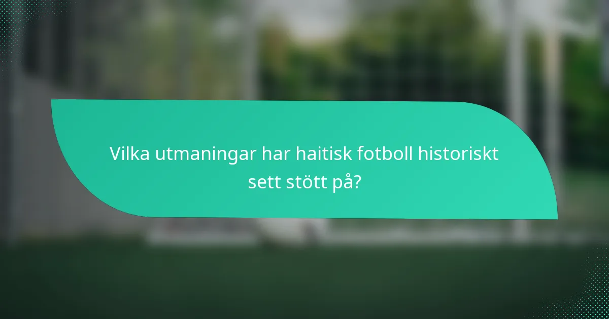 Vilka utmaningar har haitisk fotboll historiskt sett stött på?