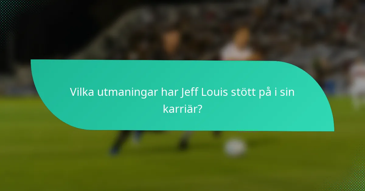 Vilka utmaningar har Jeff Louis stött på i sin karriär?