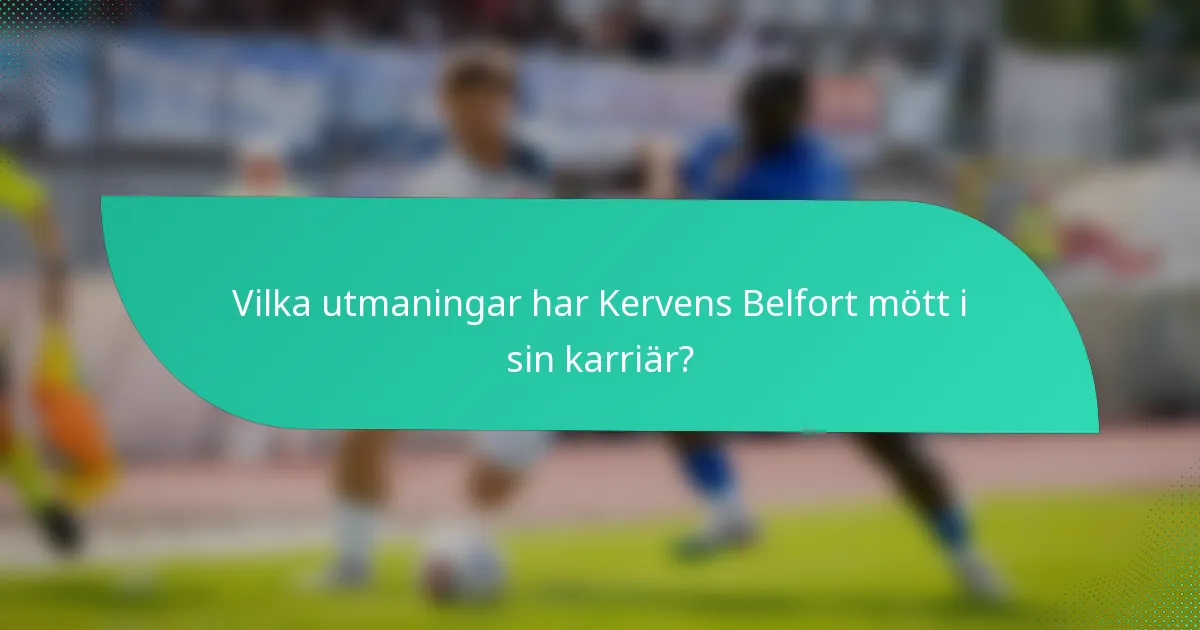 Vilka utmaningar har Kervens Belfort mött i sin karriär?