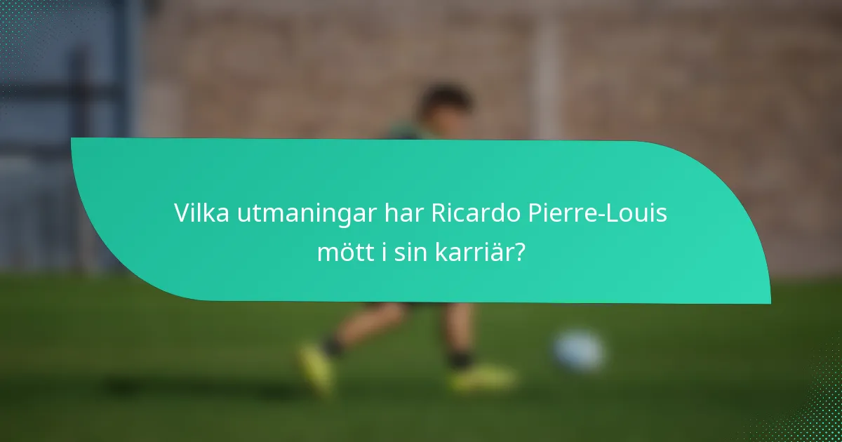Vilka utmaningar har Ricardo Pierre-Louis mött i sin karriär?