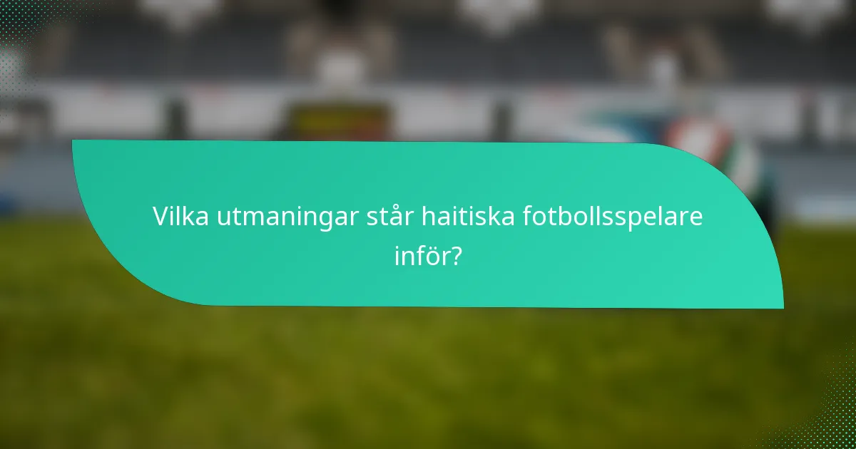 Vilka utmaningar står haitiska fotbollsspelare inför?