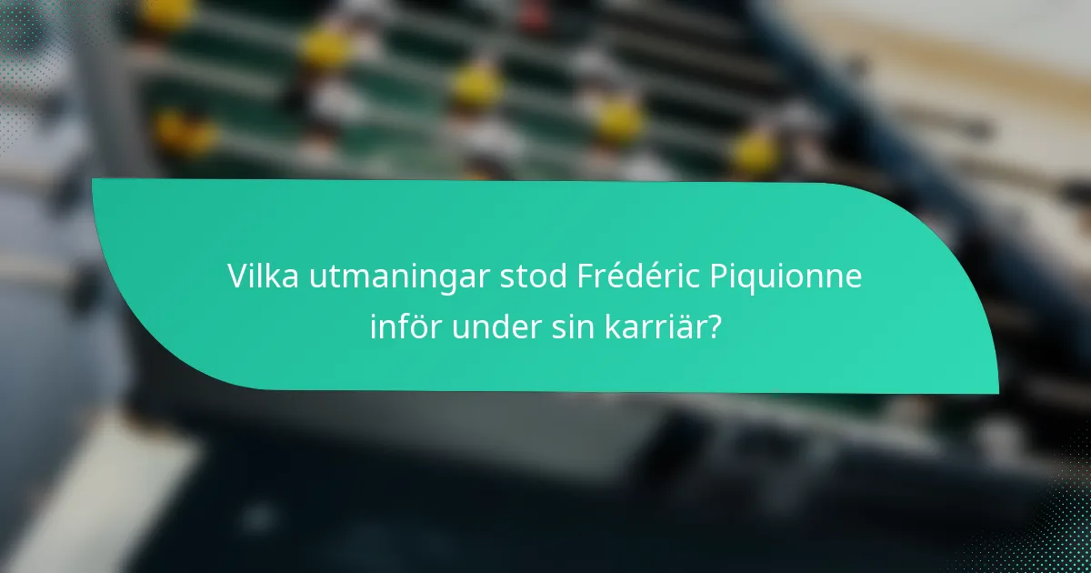 Vilka utmaningar stod Frédéric Piquionne inför under sin karriär?