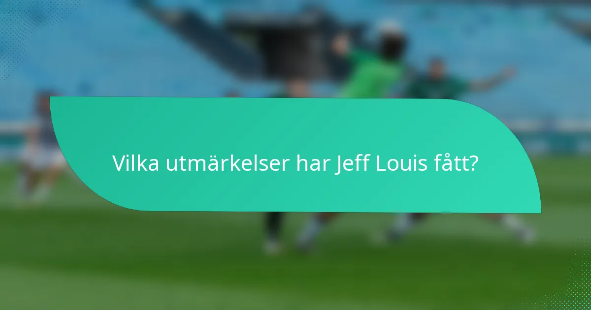 Vilka utmärkelser har Jeff Louis fått?